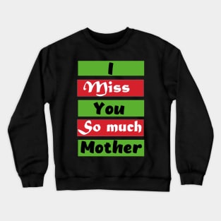 I Miss You So much Mother Crewneck Sweatshirt